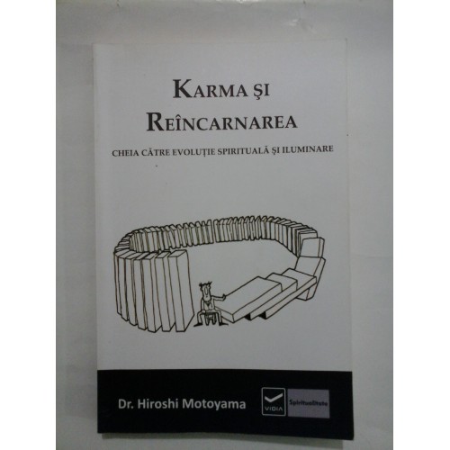 KARMA SI REINCARNAREA * Cheia catre evolutie spirituala si iluminare - Hiroshi Motoyama KARMA SI REINCARNAREA * Cheia catre evolutie spirituala si iluminare - Hiroshi Motoyama